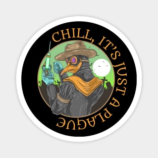 Chill, It's Just A Plague | Plague Doctor Magnet